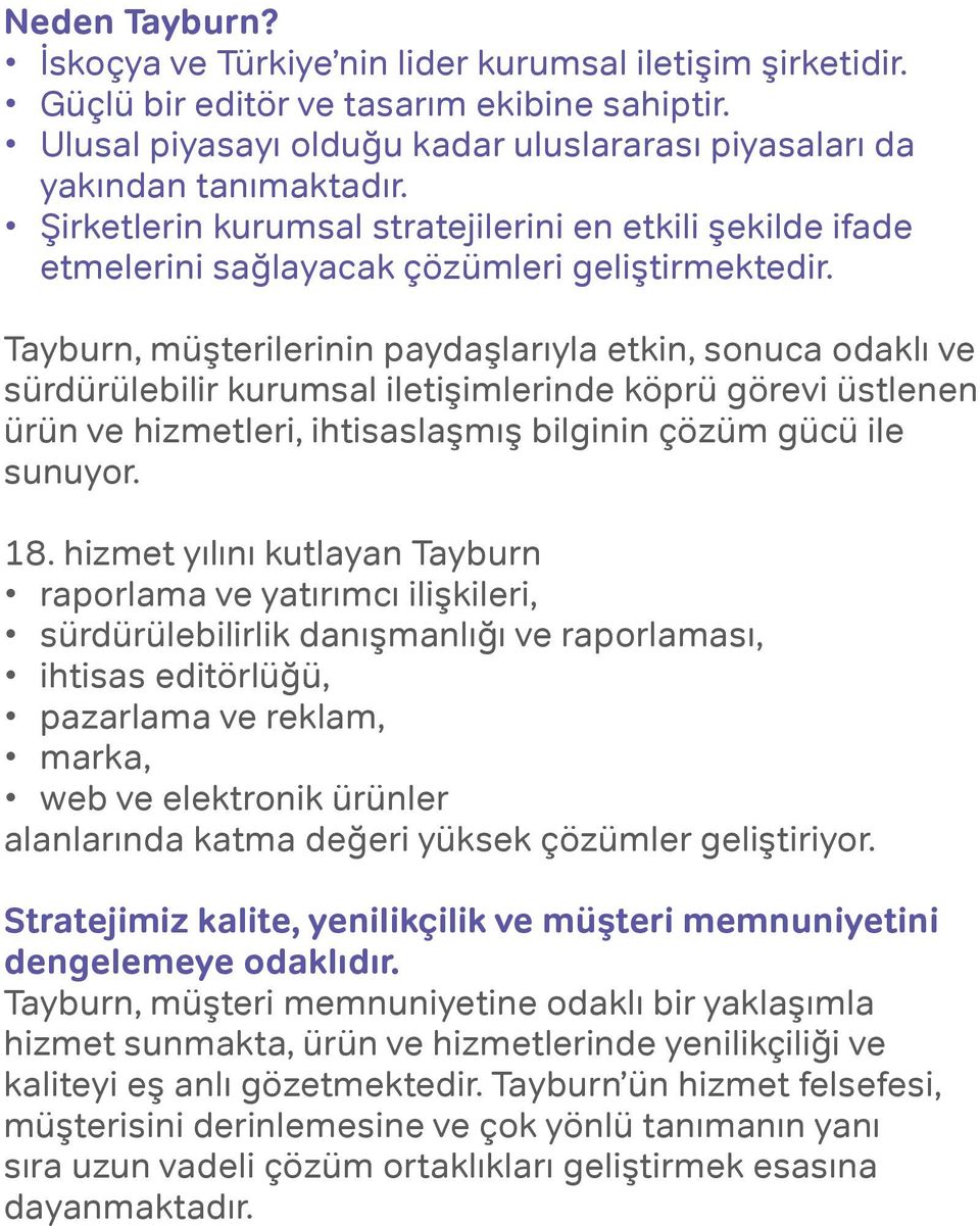 Tayburn, müşterilerinin paydaşlarıyla etkin, sonuca odaklı ve sürdürülebilir kurumsal iletişimlerinde köprü görevi üstlenen ürün ve hizmetleri, ihtisaslaşmış bilginin çözüm gücü ile sunuyor. 18.