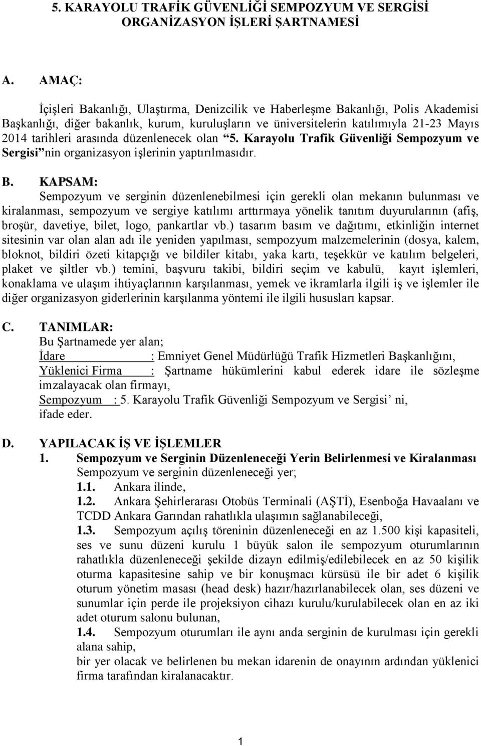 arasında düzenlenecek olan 5. Karayolu Trafik Güvenliği Sempozyum ve Sergisi nin organizasyon işlerinin yaptırılmasıdır. B.