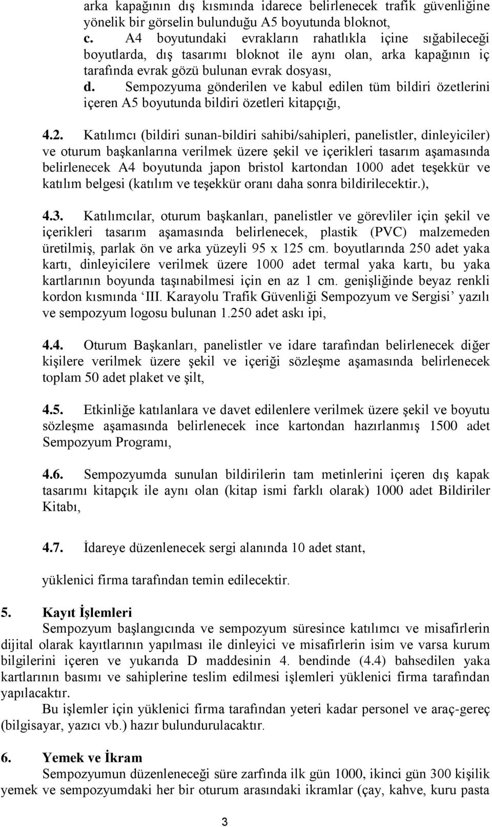 Sempozyuma gönderilen ve kabul edilen tüm bildiri özetlerini içeren A5 boyutunda bildiri özetleri kitapçığı, 4.2.