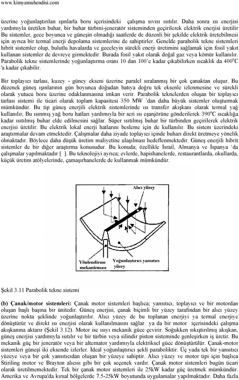 bir şekilde elektrik üretebilmesi için ayrıca bir termal enerji depolama sistemlerine de sahiptirler.