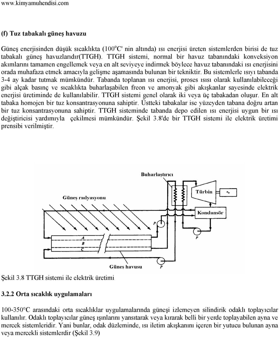 aşamasında bulunan bir tekniktir. Bu sistemlerle ısıyı tabanda 3-4 ay kadar tutmak mümkündür.