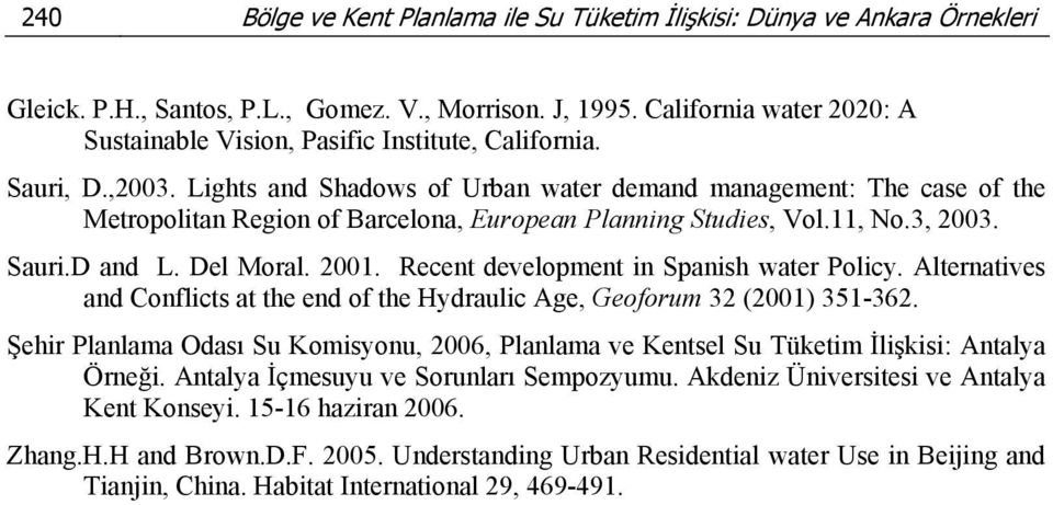 Lights and Shadows of Urban water demand management: The case of the Metropolitan Region of Barcelona, European Planning Studies, Vol.11, No.3, 2003. Sauri.D and L. Del Moral. 2001.