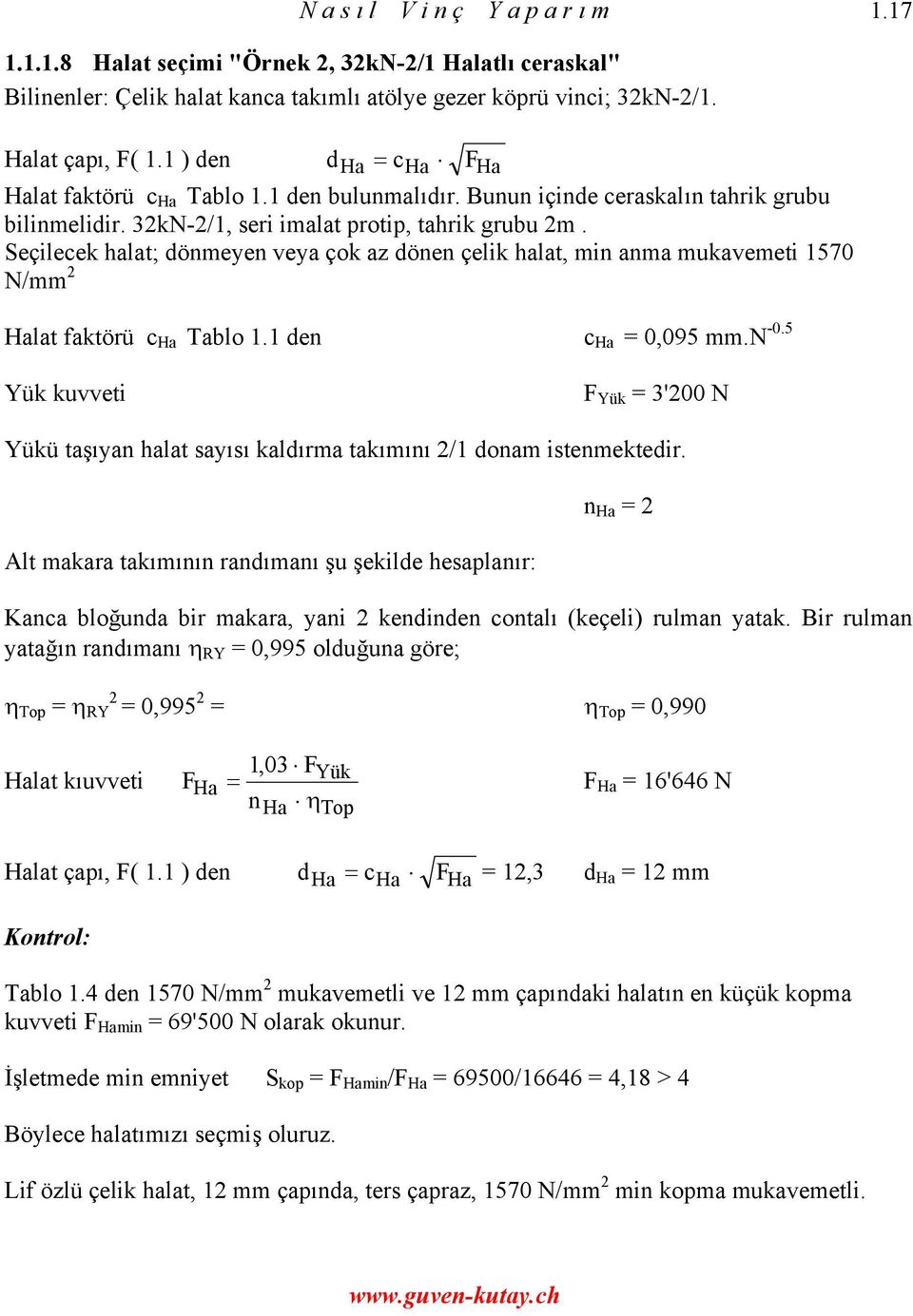 Seçilecek halat; dönmeyen veya çok az dönen çelik halat, min anma mukavemeti 1570 N/mm 2 lat faktörü c Tablo 1.1 den c = 0,095 mm.n -0.