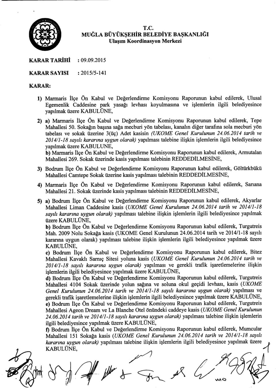 Sokagin basma saga mecburi yon tabelasi, kanalin diger tarafina sola mecburi yon tabelasi ve sokak iizerine 3(ti9) Adet kasisin (UKOME Genel Kurulunun 24.06.