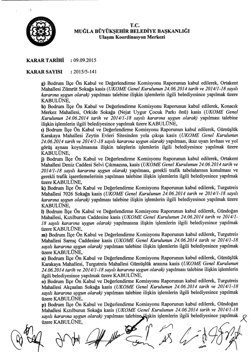 2014 tarih ve 2014/1-18 sayili kararina uygun olarak) yapilmasi talebine iliskin islemlerin ilgili belediyesince yapilmak iizere KABULUNE, h) Bodrum il9e On Kabul ve Degerlendirme Komisyonu Raporunun