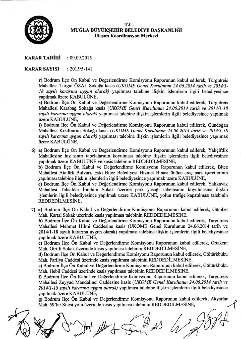 2014 tarih ve 2014/1-18 sayili kararina uygun olarak) yapilmasi talebine iliskin i lemlerin ilgili belediyesince yapilmak iizere KABULUNE, s) Bodrum Il9e On Kabul ve Degerlendirme Komisyonu Raporunun