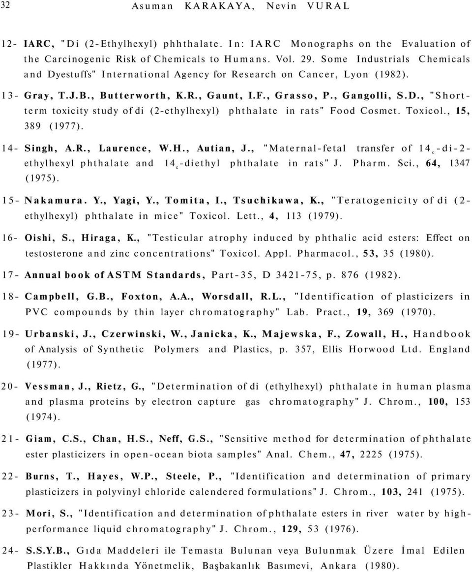 Toxicol., 15, 389 (1977). 14- Singh, A.R., Laurence, W.H., Autian, J., "Maternal-fetal transfer of 14 c -di-2- ethylhexyl phthalate and 14 c -diethyl phthalate in rats" J. Pharm. Sci.