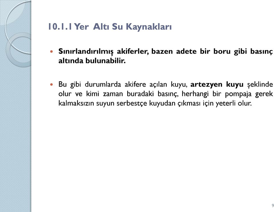 Bu gibi durumlarda akifere açılan kuyu, artezyen kuyu şeklinde olur ve kimi