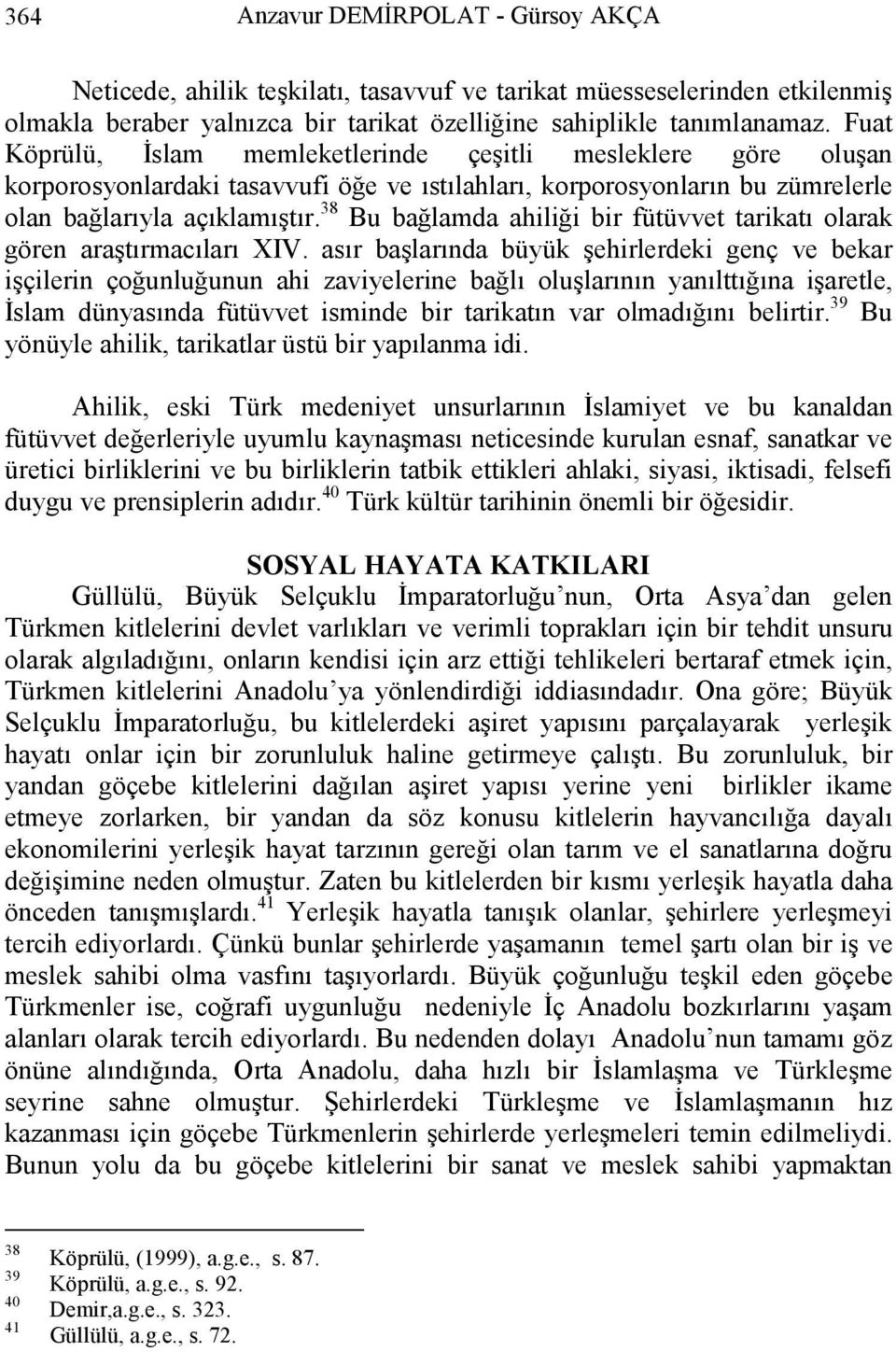 38 Bu bağlamda ahiliği bir fütüvvet tarikatı olarak gören araştırmacıları XIV.