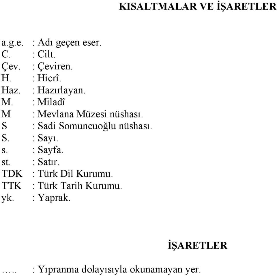 S : Sadi Somuncuoğlu nüshası. S. : Sayı. s. : Sayfa. st. : Satır.