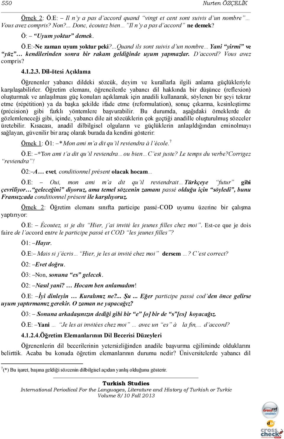 Dil-ötesi Açıklama Öğrenenler yabancı dildeki sözcük, deyim ve kurallarla ilgili anlama güçlükleriyle karşılaşabilirler.