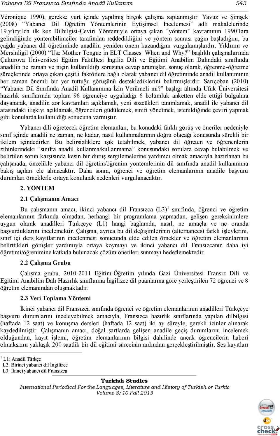 yüzyılda ilk kez Dilbilgisi-Çeviri Yöntemiyle ortaya çıkan yöntem kavramının 1990 lara gelindiğinde yöntembilimciler tarafından reddedildiğini ve yöntem sonrası çağın başladığını, bu çağda yabancı