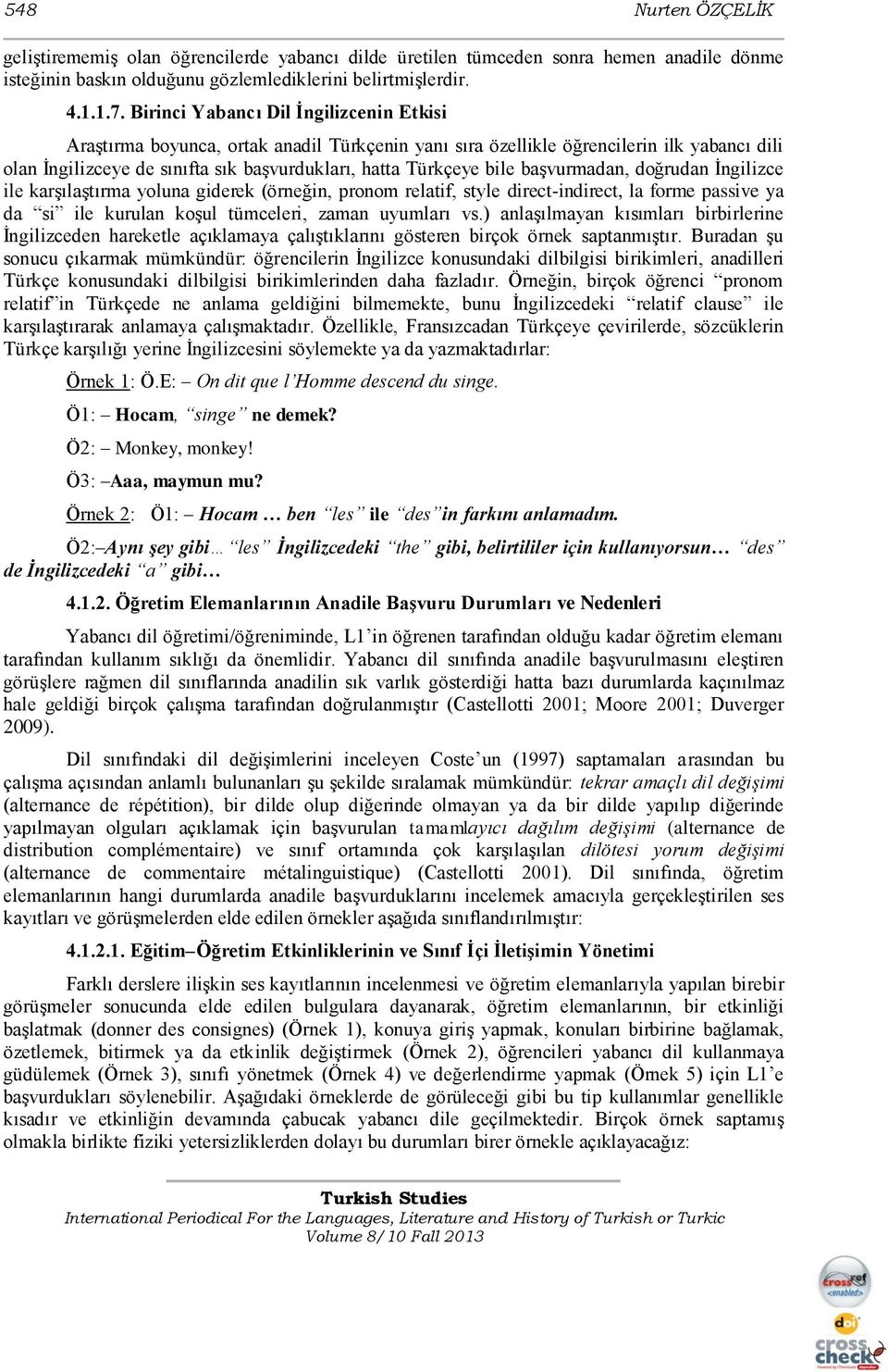 başvurmadan, doğrudan İngilizce ile karşılaştırma yoluna giderek (örneğin, pronom relatif, style direct-indirect, la forme passive ya da si ile kurulan koşul tümceleri, zaman uyumları vs.