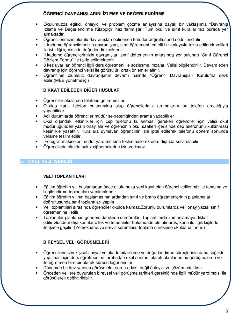 kademe öğrencilerimizin davranışları, sınıf öğretmeni temelli bir anlayışla takip edilerek velileri ile işbirliği içerisinde değerlendirilmektedir. II.