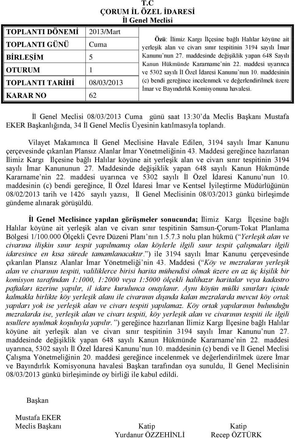 maddesinde değişiklik yapan 648 Sayılı Kanun Hükmünde Kararname nin 22. maddesi uyarınca ve 5302 sayılı İl Özel İdaresi Kanunu nun 10.