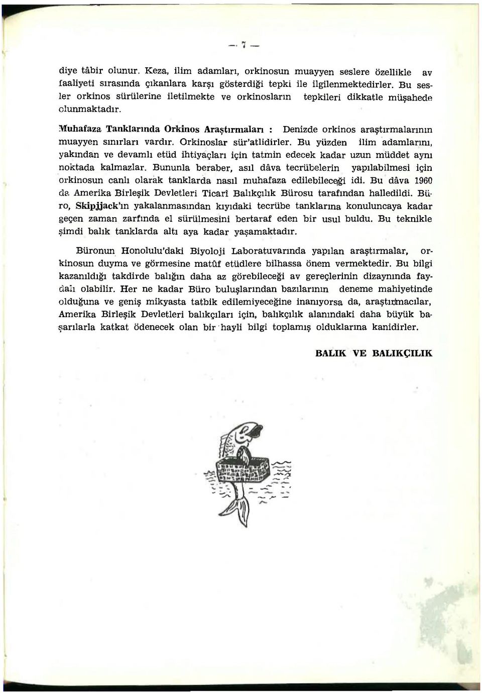 Muhafaza Tanklarında Orkinos Araştırmaları : Denizde orkinos araştırmalarının muayyen sınırları vardır. Orkinoslar sür'atlidirler.