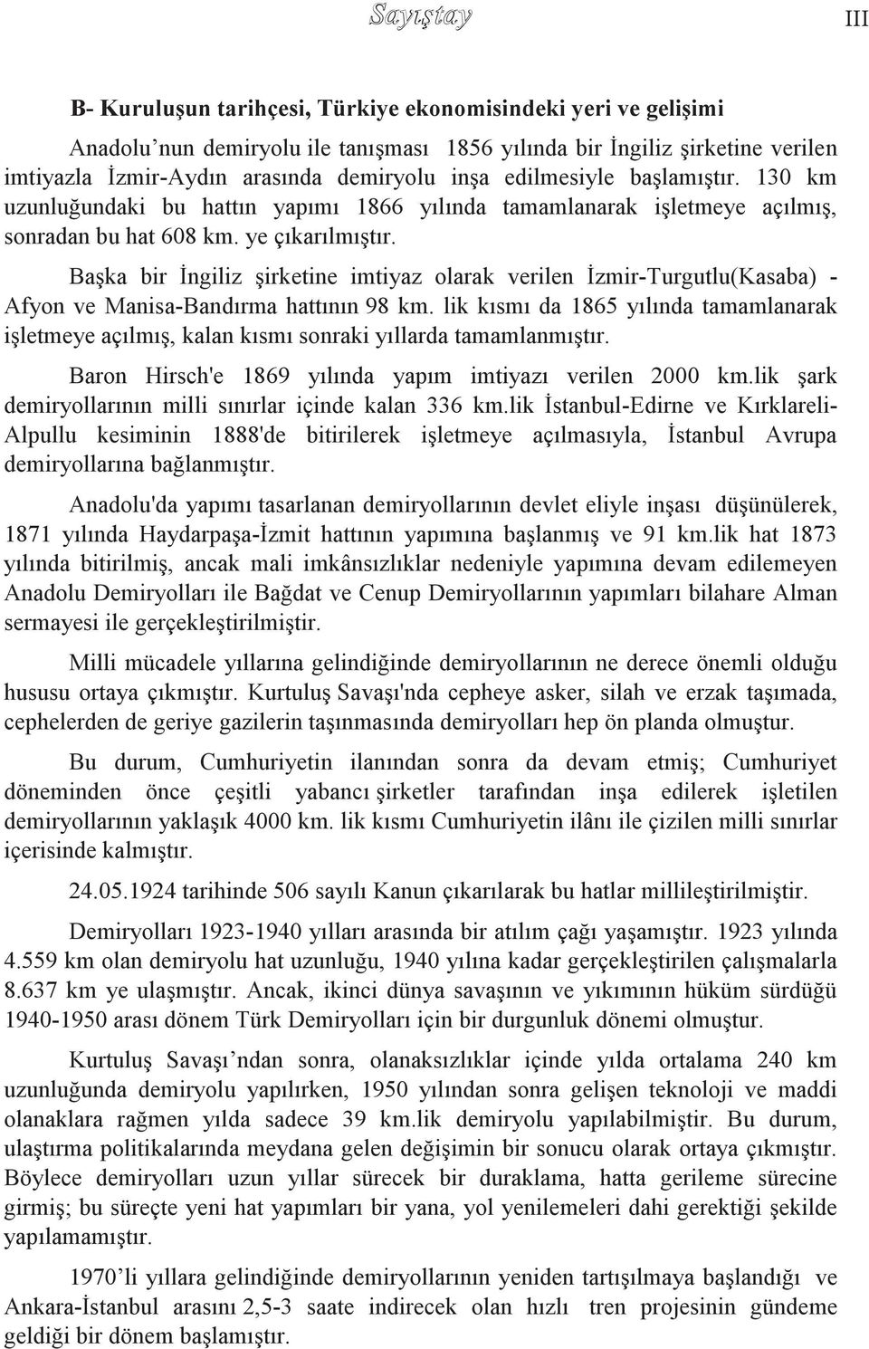 BaĢka bir Ġngiliz Ģirketine imtiyaz olarak verilen Ġzmir-Turgutlu(Kasaba) - Afyon ve Manisa-Bandırma hattının 98 km.