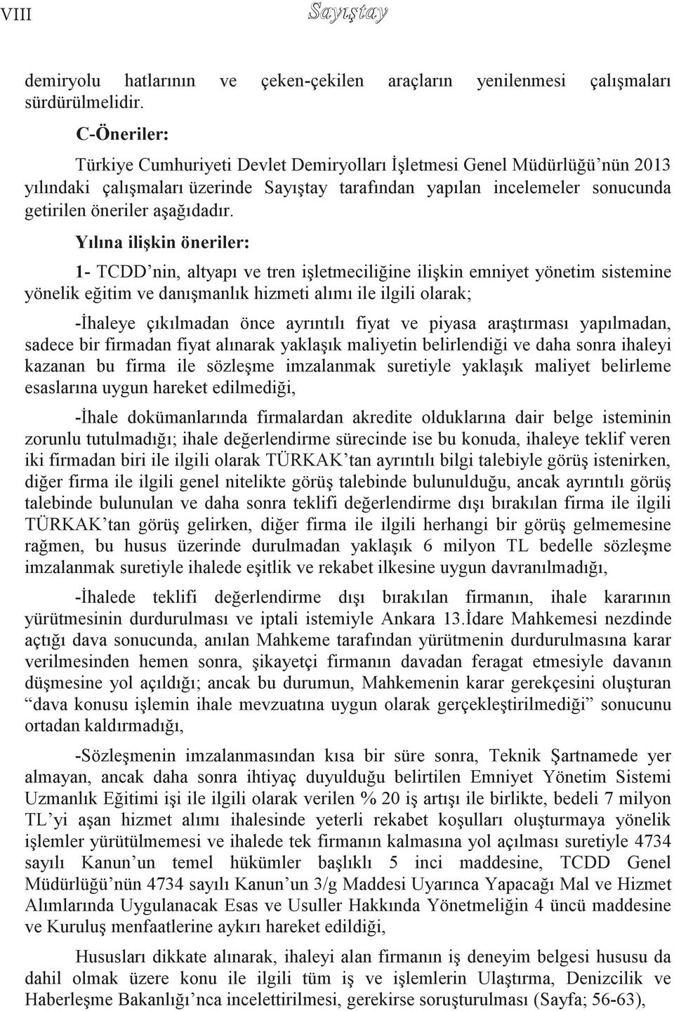 Yılına iliģkin öneriler: 1- TCDD nin, altyapı ve tren iģletmeciliğine iliģkin emniyet yönetim sistemine yönelik eğitim ve danıģmanlık hizmeti alımı ile ilgili olarak; -Ġhaleye çıkılmadan önce