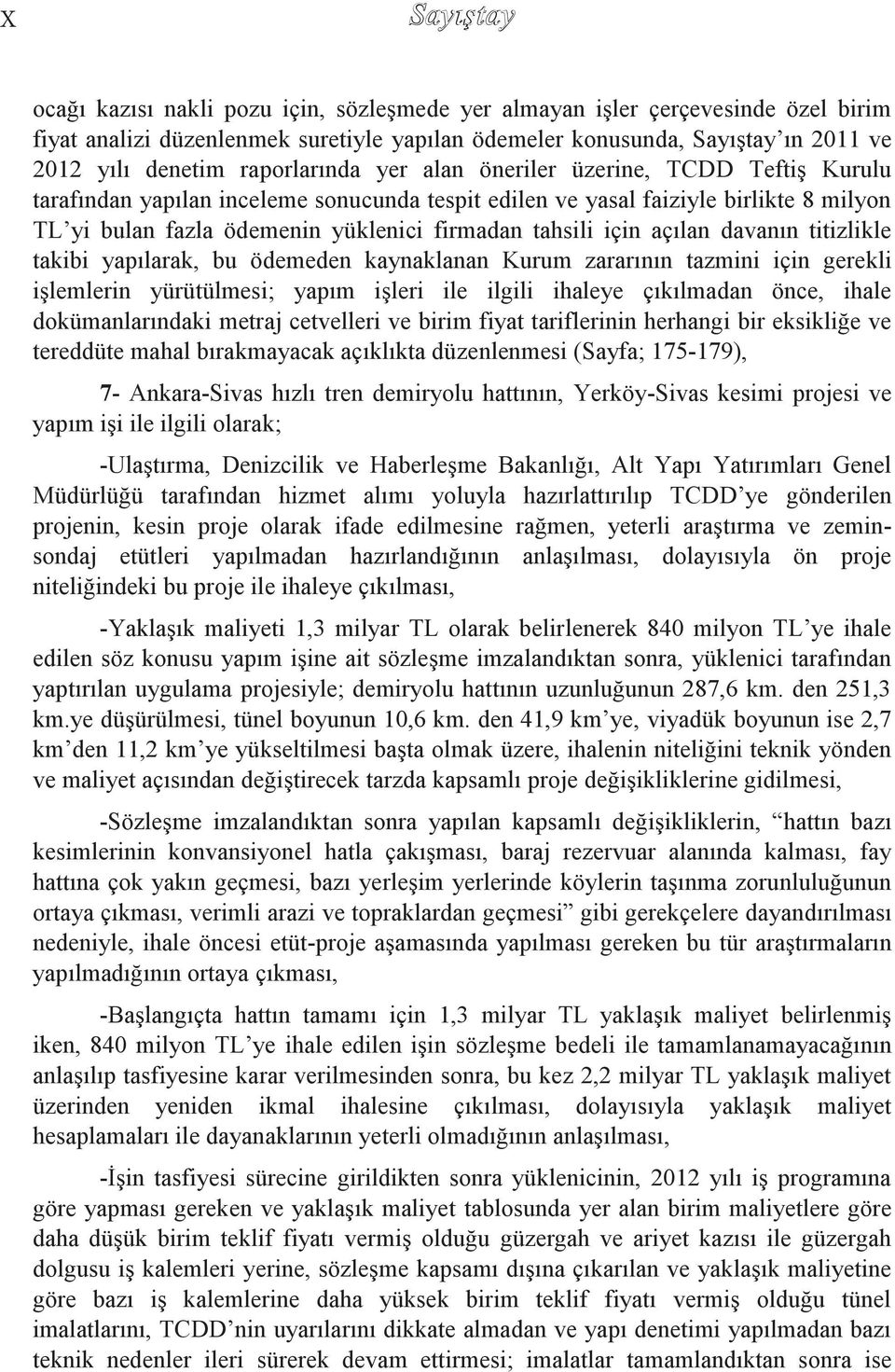 tahsili için açılan davanın titizlikle takibi yapılarak, bu ödemeden kaynaklanan Kurum zararının tazmini için gerekli iģlemlerin yürütülmesi; yapım iģleri ile ilgili ihaleye çıkılmadan önce, ihale