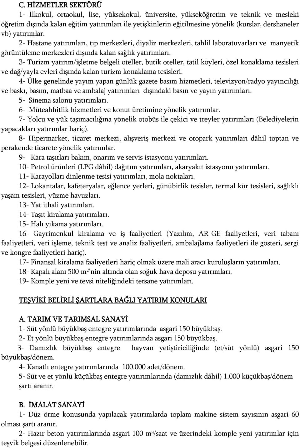 3- Turizm yatırım/işletme belgeli oteller, butik oteller, tatil köyleri, özel konaklama tesisleri ve dağ/yayla evleri dışında kalan turizm konaklama tesisleri.