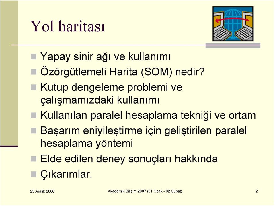 tekniği ve ortam Başarım eniyileştirme için geliştirilen paralel hesaplama yöntemi Elde