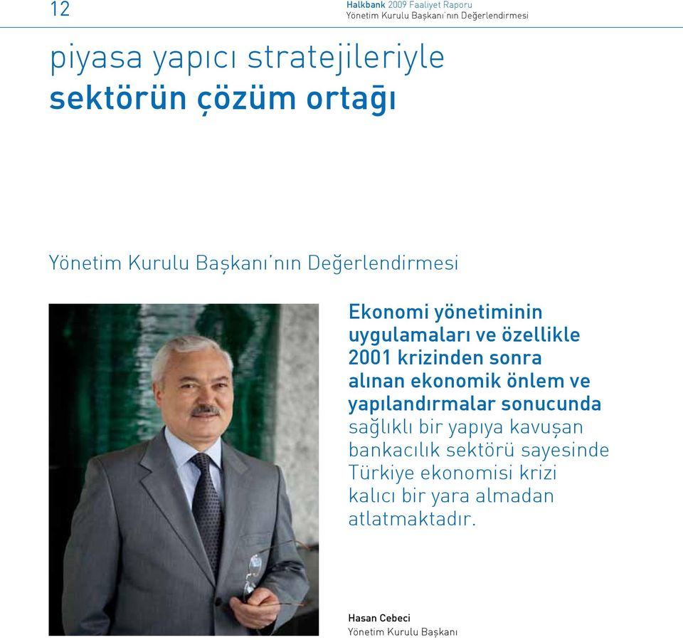 sonra alınan ekonomik önlem ve yapılandırmalar sonucunda sağlıklı bir yapıya kavuşan bankacılık sektörü