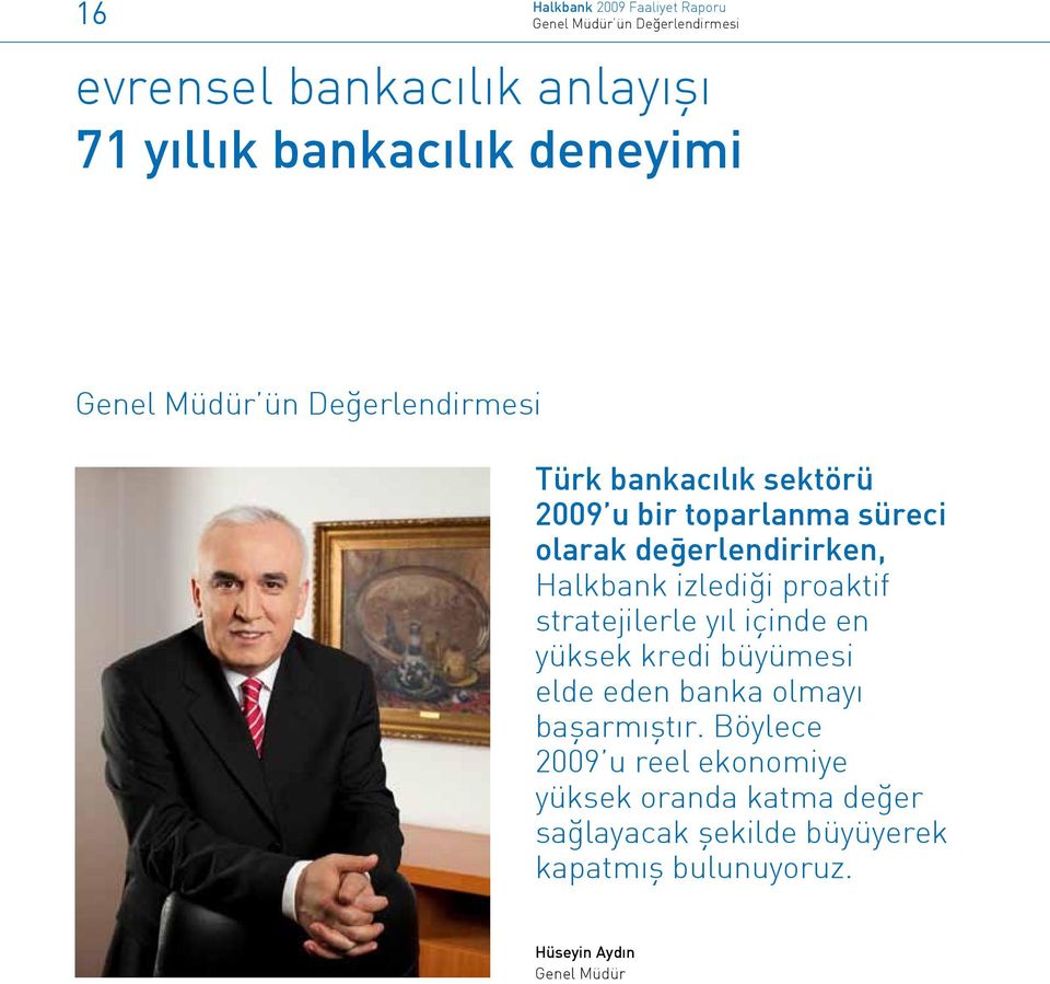 proaktif stratejilerle yıl içinde en yüksek kredi büyümesi elde eden banka olmayı başarmıştır.