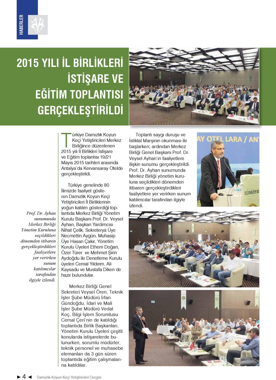 Türkiye Damızlık Koyun Keçi Yetiştiricileri Merkez Birliğince düzenlenen 2015 yılı İl Birlikleri İstişare ve Eğitim toplantısı 19/21 Mayıs 2015 tarihleri arasında Antalya da Kervansaray Otelde