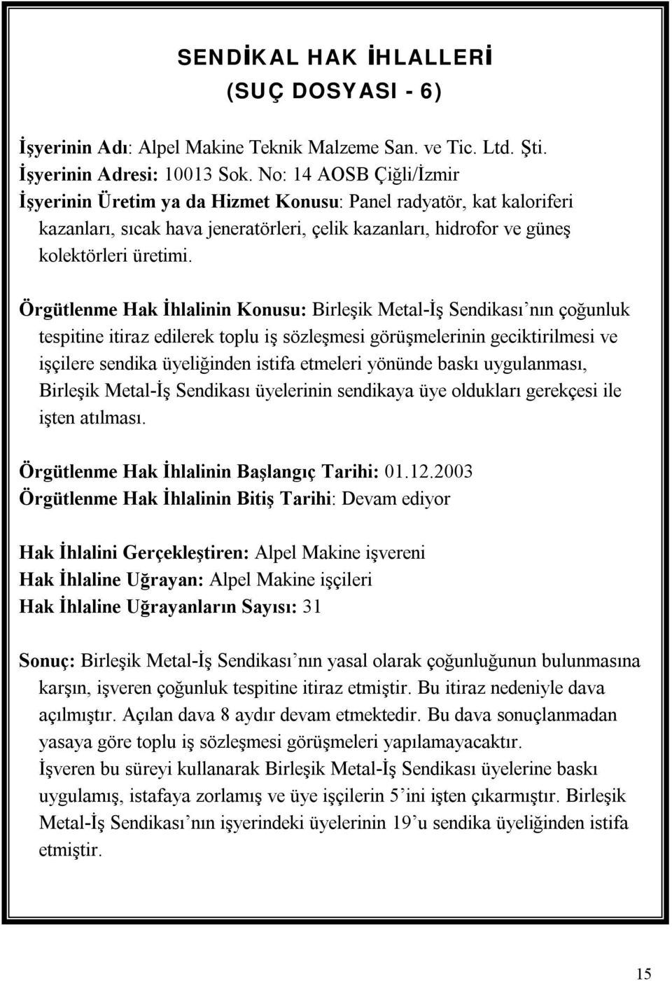 Örgütlenme Hak İhlalinin Konusu: Birleşik Metal-İş Sendikası nın çoğunluk tespitine itiraz edilerek toplu iş sözleşmesi görüşmelerinin geciktirilmesi ve işçilere sendika üyeliğinden istifa etmeleri