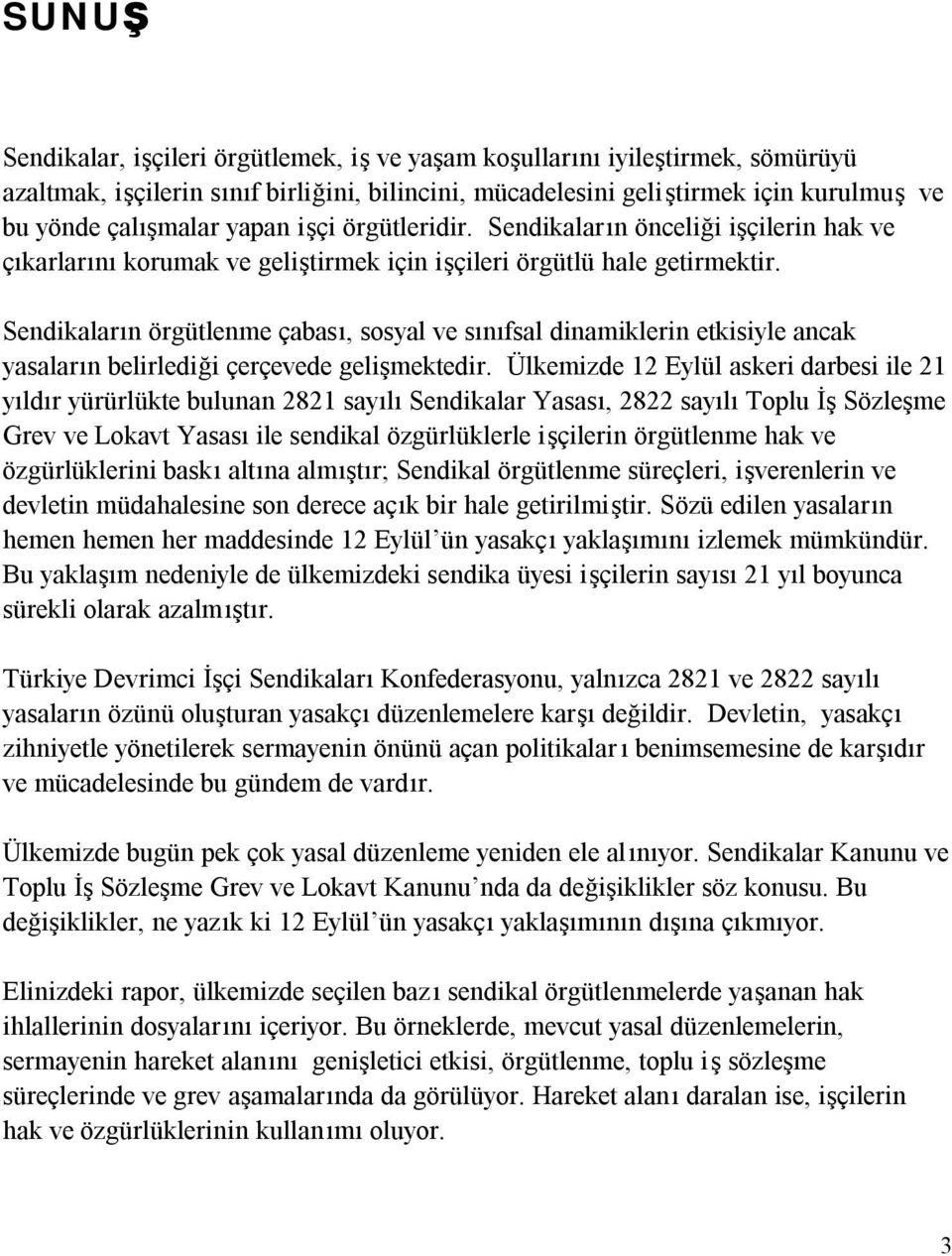 Sendikaların örgütlenme çabası, sosyal ve sınıfsal dinamiklerin etkisiyle ancak yasaların belirlediği çerçevede gelişmektedir.