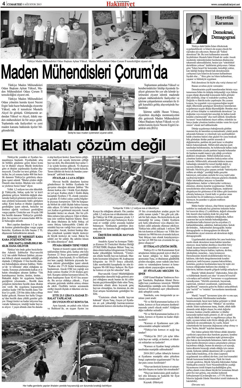 Türkiye Maden Mühendisleri Odasý yönetim kurulu üyesi Necmi Ergin inde hazýr bulunduðu ziyarette Yüksel, oda il temsilcisi Mustafa Akyel ile görüþtü.