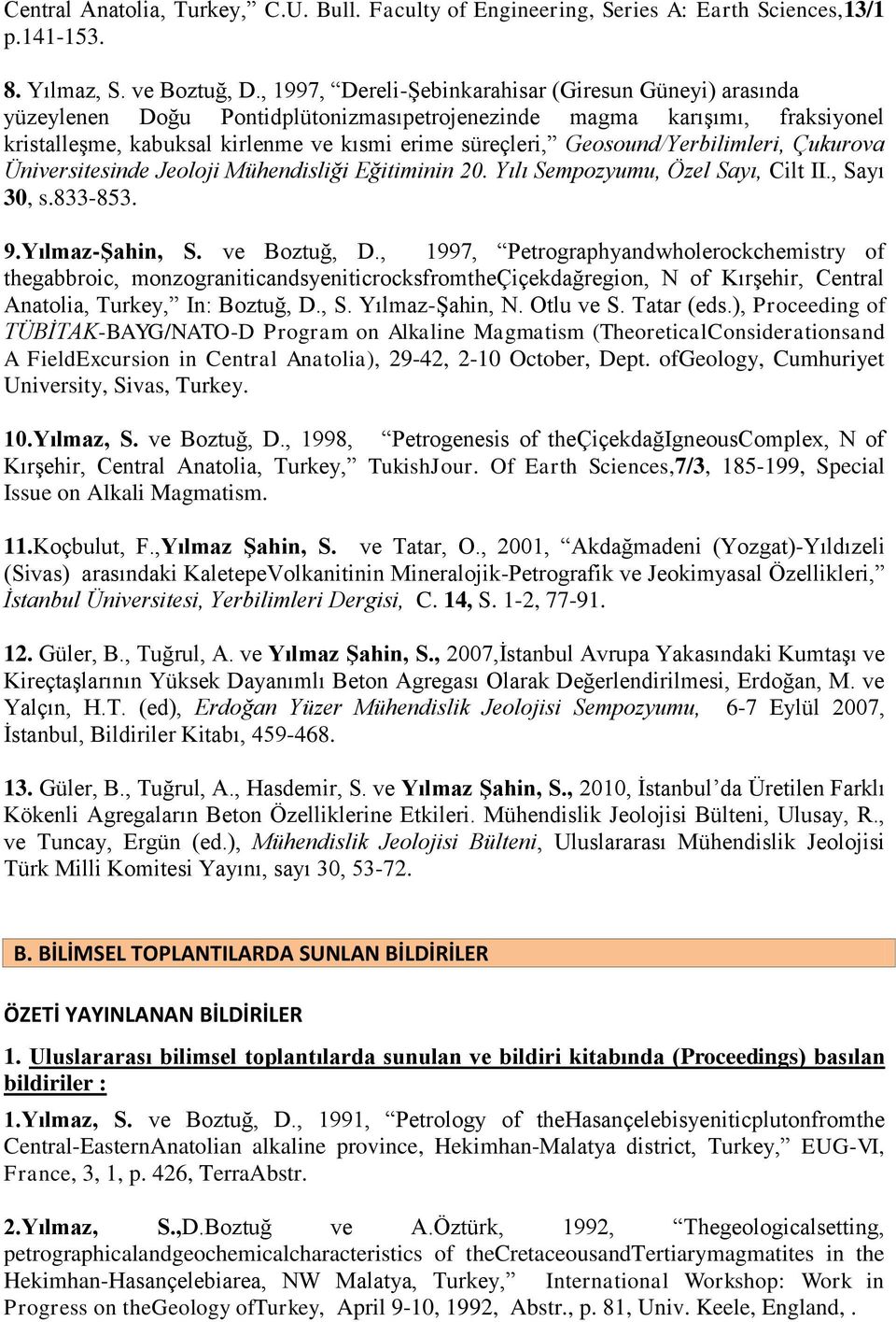 Geosound/Yerbilimleri, Çukurova Üniversitesinde Jeoloji Mühendisliği Eğitiminin 20. Yılı Sempozyumu, Özel Sayı, Cilt II., Sayı 30, s.833-853. 9.Yılmaz-Şahin, S. ve Boztuğ, D.