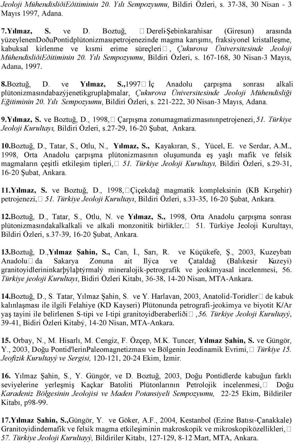 Üniversitesinde Jeoloji MühendisliðiEðitiminin 20. Yılı Sempozyumu, Bildiri Özleri, s. 167-168, 30 Nisan-3 Mayıs, Adana, 1997. 8.Boztuğ, D. ve Yılmaz, S.