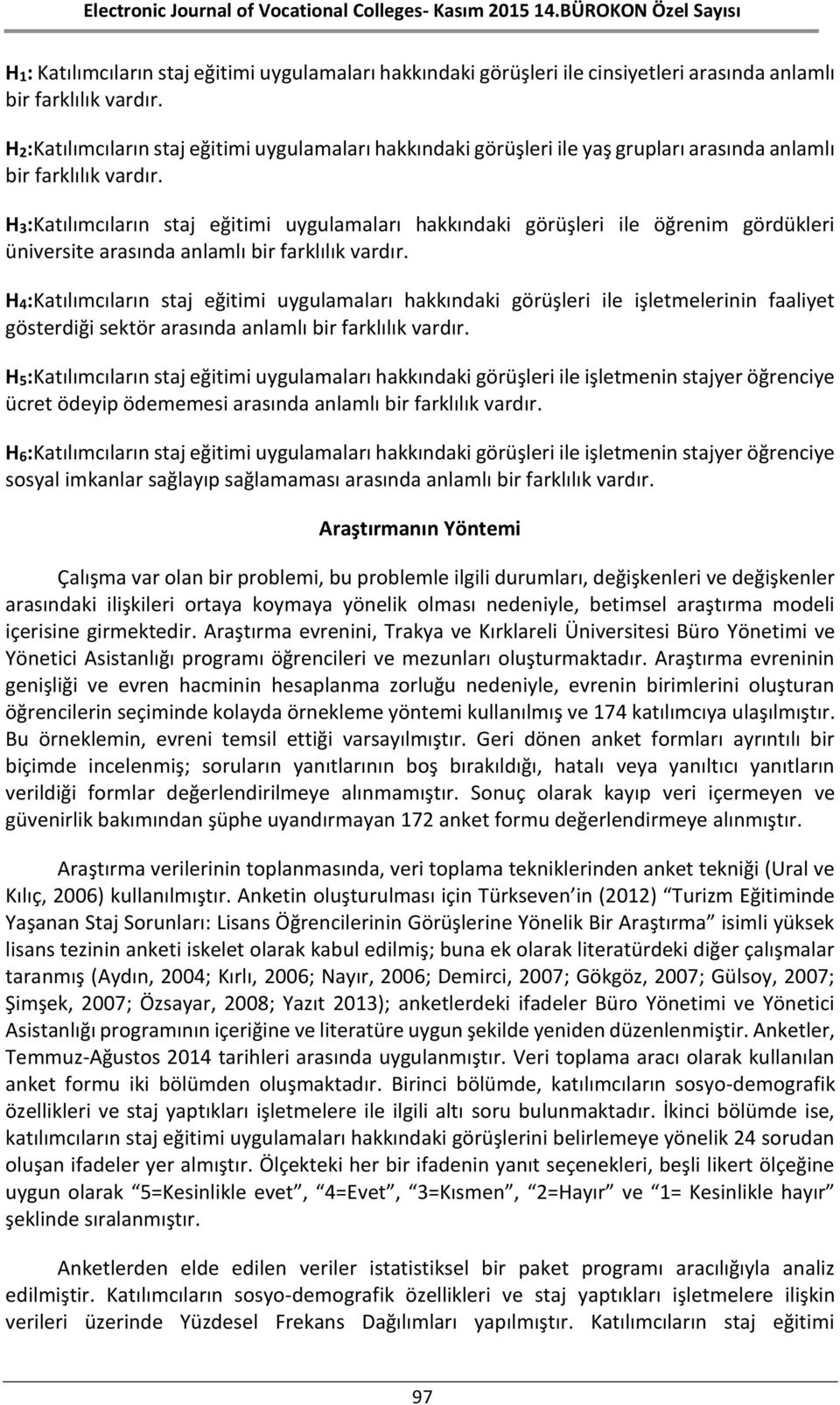 H3:Katılımcıların staj eğitimi uygulamaları hakkındaki görüşleri ile öğrenim gördükleri üniversite arasında anlamlı bir farklılık vardır.