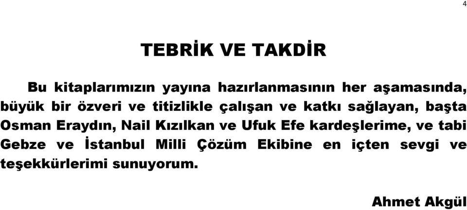 başta Osman Eraydın, Nail Kızılkan ve Ufuk Efe kardeşlerime, ve tabi