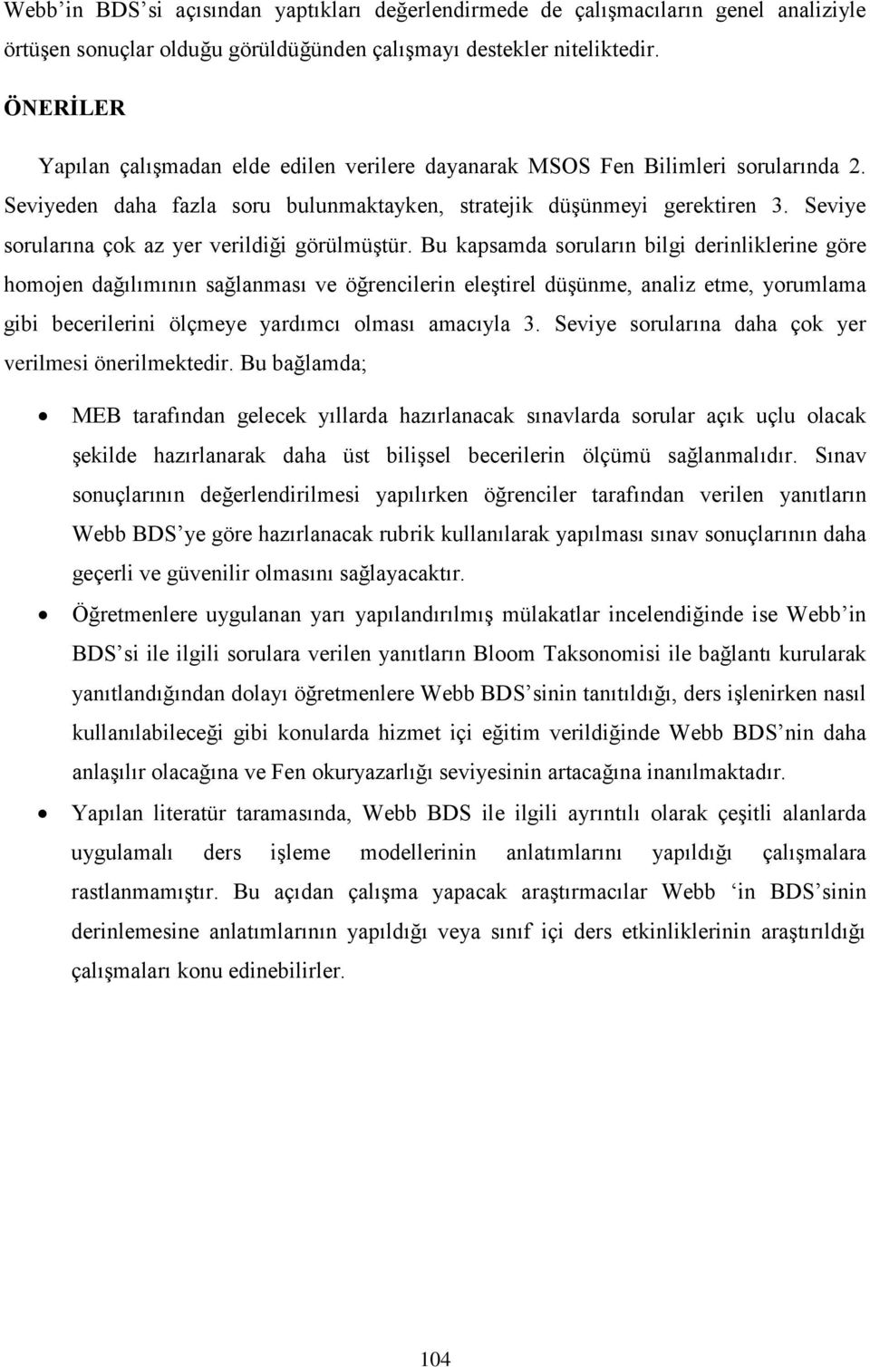 Seviye sorularına çok az yer verildiği görülmüştür.