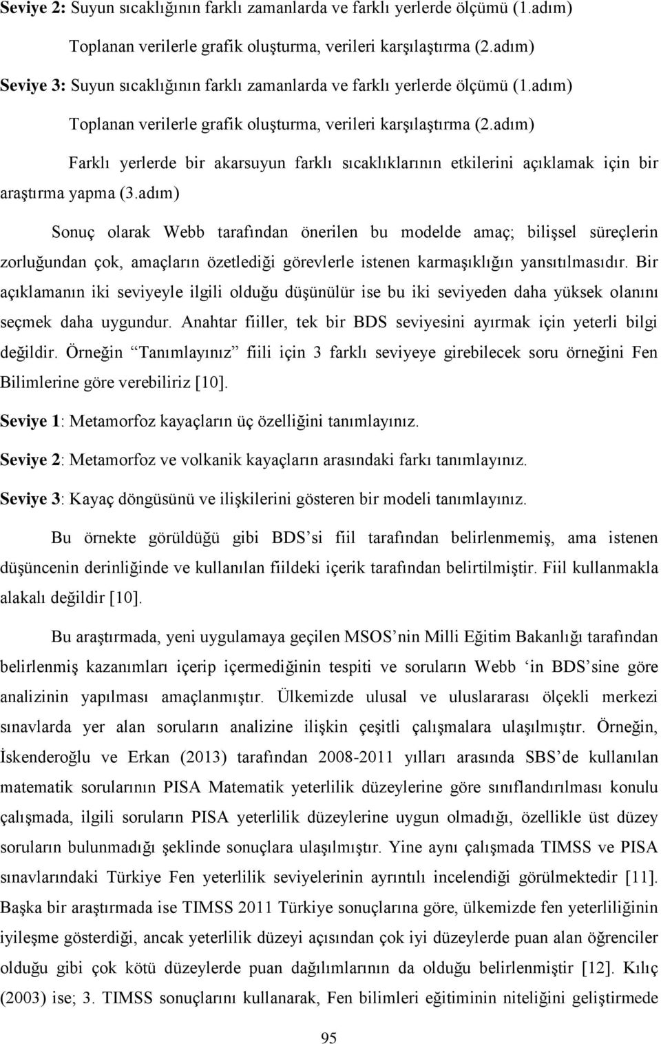 adım) Farklı yerlerde bir akarsuyun farklı sıcaklıklarının etkilerini açıklamak için bir araştırma yapma (3.