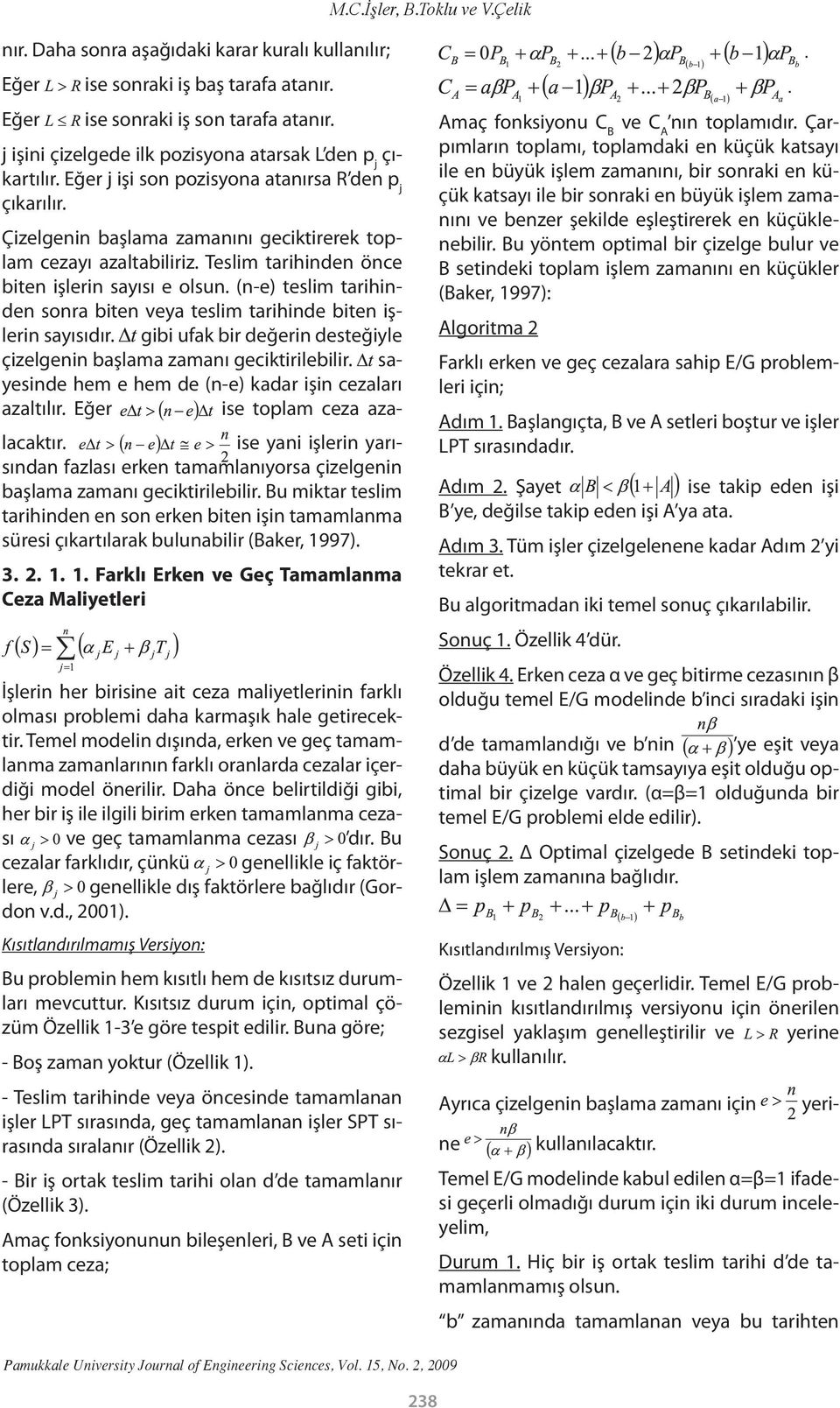 Teslim tarihinden önce biten işlerin sayısı e olsun. (n-e) teslim tarihinden sonra biten veya teslim tarihinde biten işlerin sayısıdır.