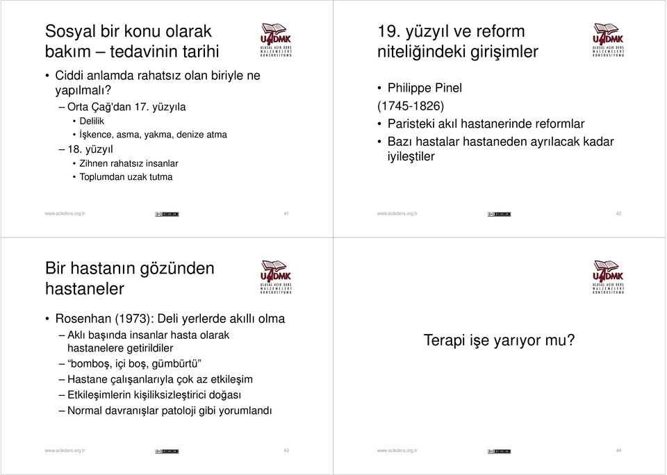 yüzyıl Zihnen rahatsız insanlar Paristeki akıl hastanerinde reformlar Bazı hastalar hastaneden ayrılacak kadar iyileştiler Toplumdan uzak tutma 41 42 Bir hastanın gözünden