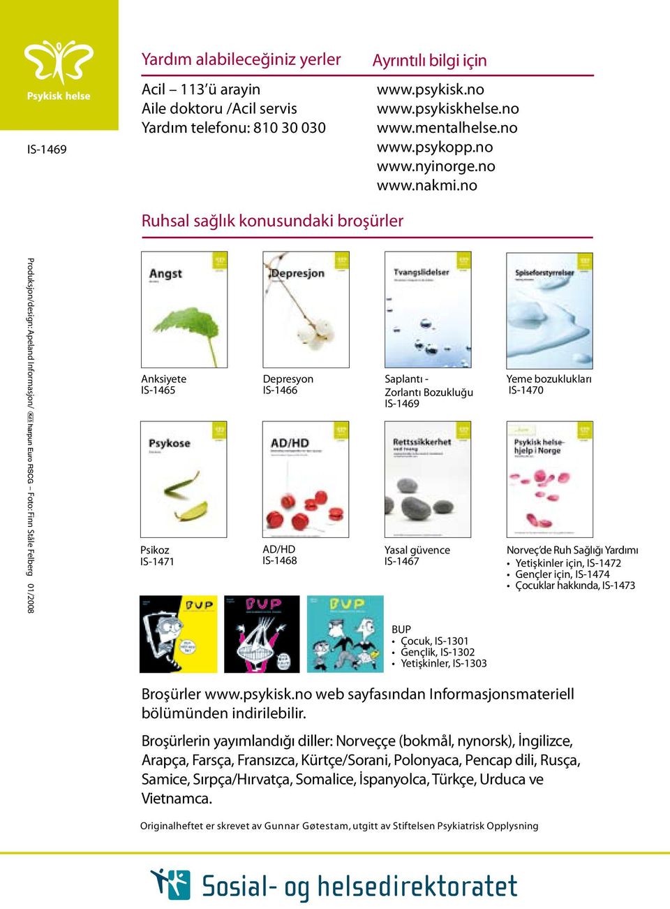 no Ruhsal sağlık konusundaki broşürler Produksjon/design: Apeland Informasjon/ Foto: Finn Ståle Felberg 01/2008 Anksiyete IS-1465 Psikoz IS-1471 Depresyon IS-1466 AD/HD IS-1468 Saplantı - Zorlantı