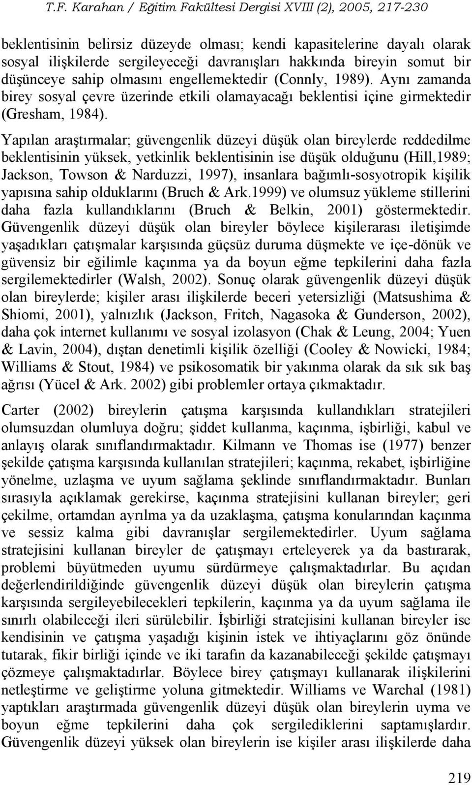 Yapılan araştırmalar; güvengenlik düzeyi düşük olan bireylerde reddedilme beklentisinin yüksek, yetkinlik beklentisinin ise düşük olduğunu (Hill,1989; Jackson, Towson & Narduzzi, 1997), insanlara