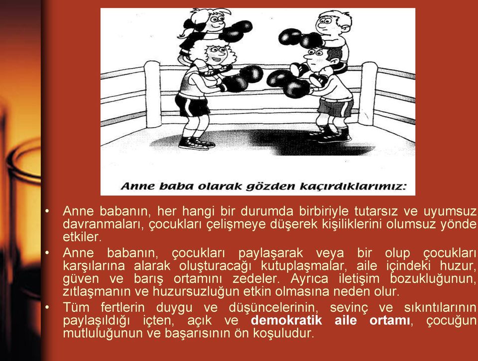 Anne babanın, çocukları paylaşarak veya bir olup çocukları karşılarına alarak oluşturacağı kutuplaşmalar, aile içindeki huzur, güven ve