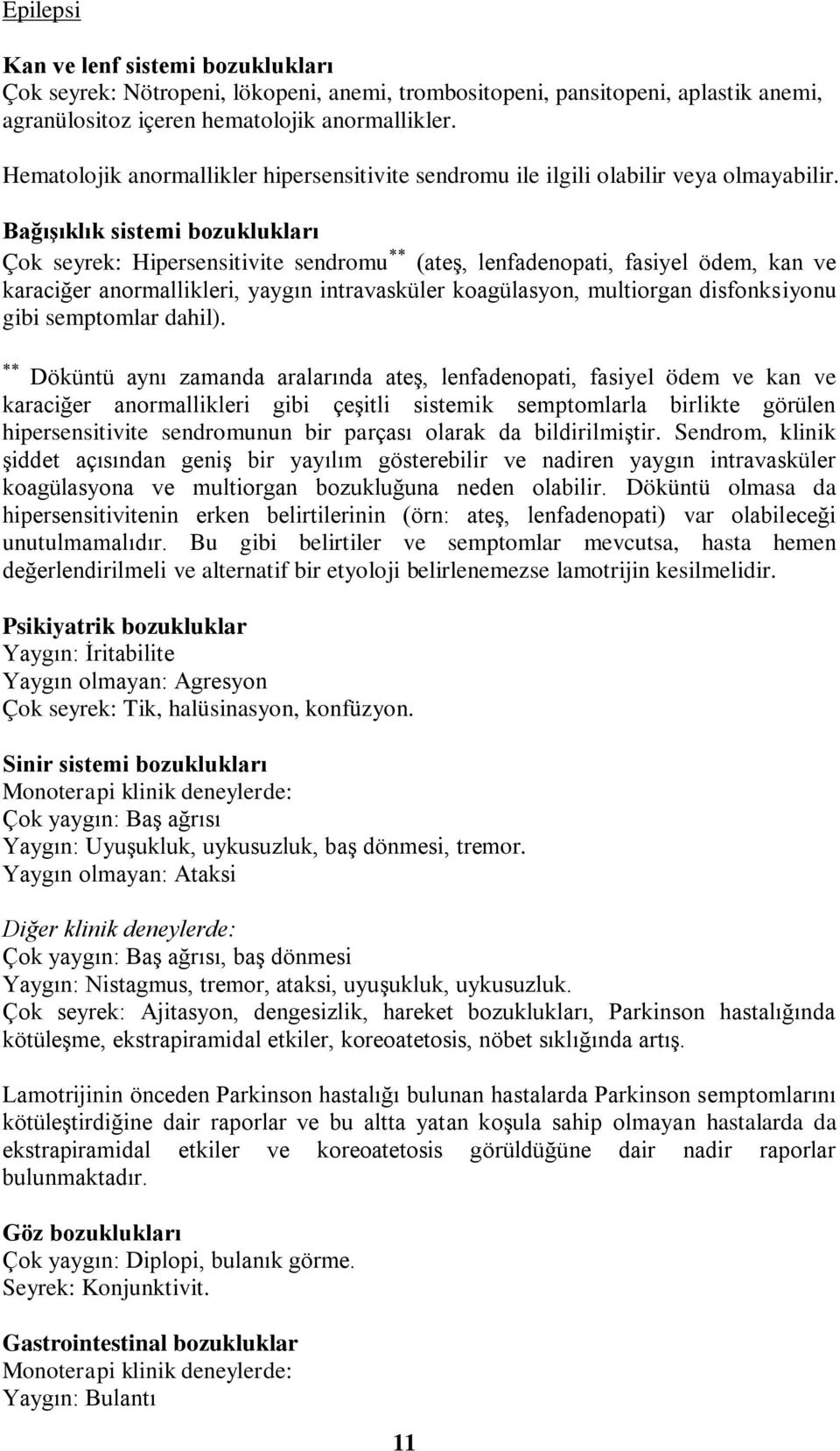 Bağışıklık sistemi bozuklukları Çok seyrek: Hipersensitivite sendromu (ateş, lenfadenopati, fasiyel ödem, kan ve karaciğer anormallikleri, yaygın intravasküler koagülasyon, multiorgan disfonksiyonu