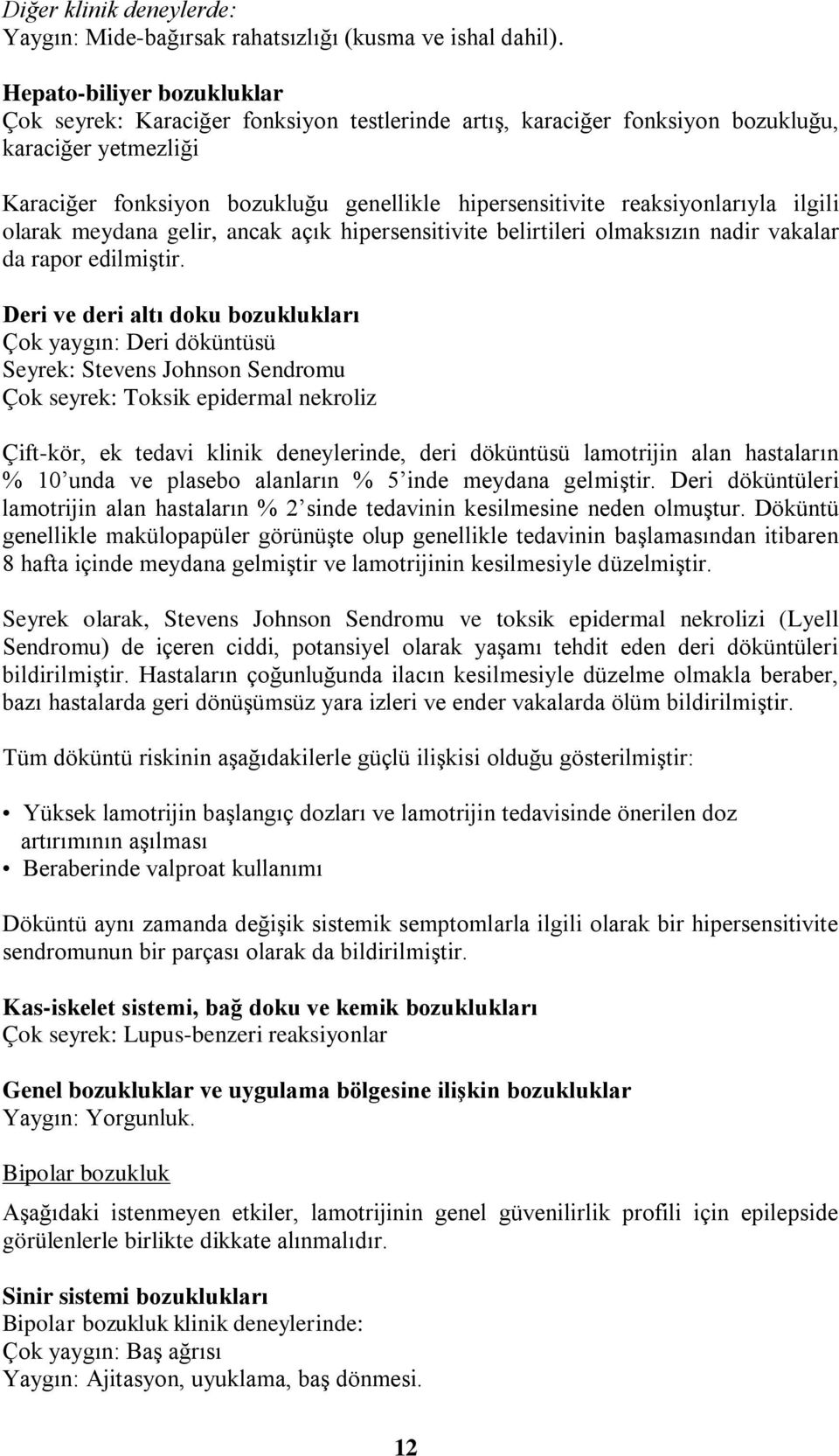 reaksiyonlarıyla ilgili olarak meydana gelir, ancak açık hipersensitivite belirtileri olmaksızın nadir vakalar da rapor edilmiştir.