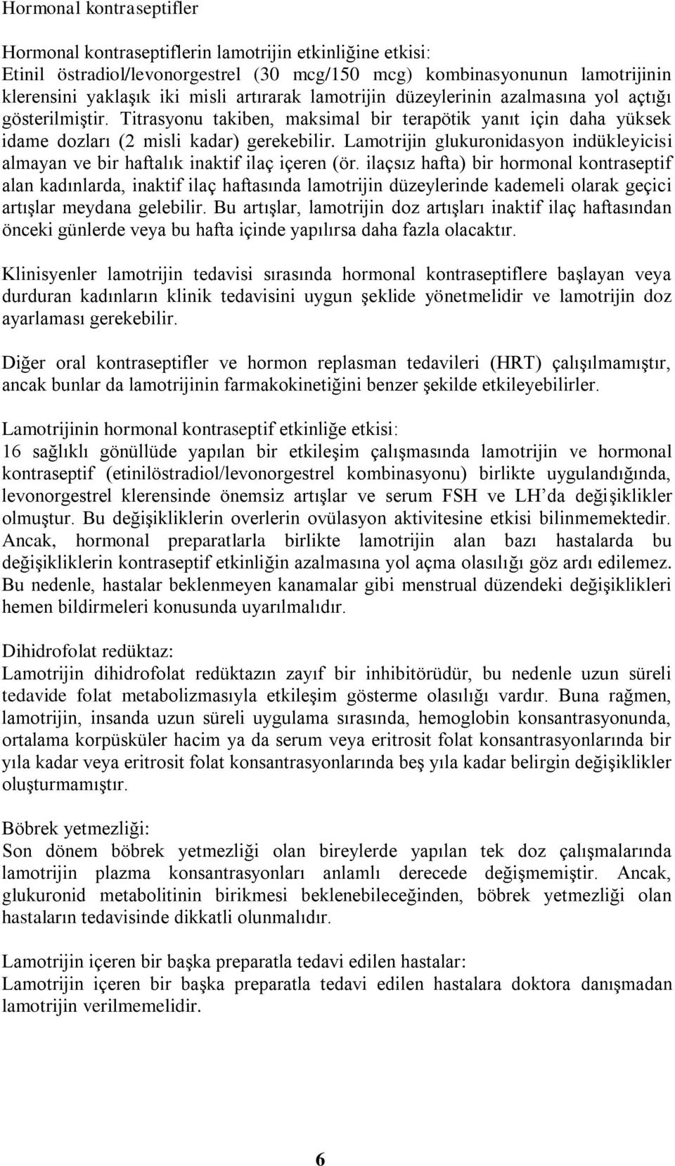 Lamotrijin glukuronidasyon indükleyicisi almayan ve bir haftalık inaktif ilaç içeren (ör.