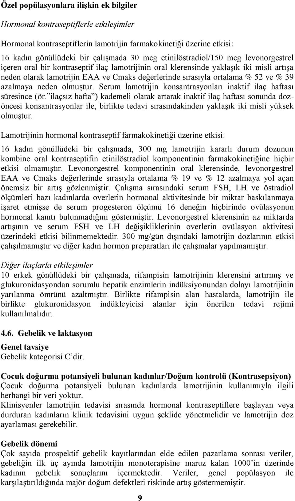 52 ve % 39 azalmaya neden olmuştur. Serum lamotrijin konsantrasyonları inaktif ilaç haftası süresince (ör.