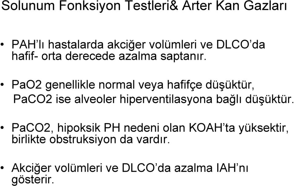 PaO2 genellikle normal veya hafifçe düşüktür, PaCO2 ise alveoler hiperventilasyona bağlı