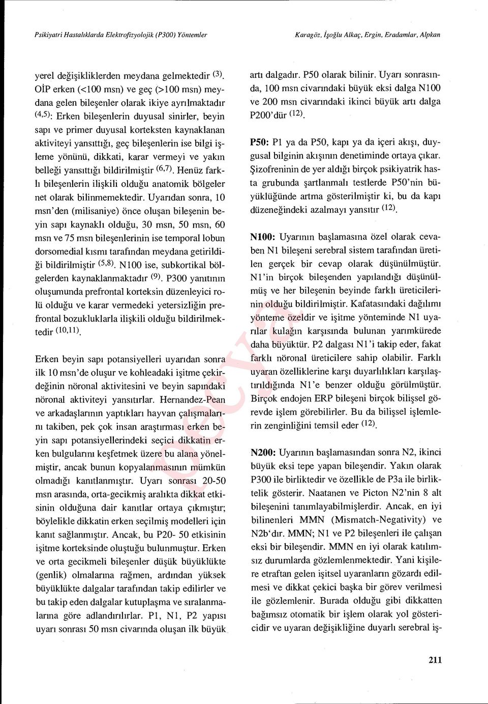 aktiviteyi yans ıttığı, geç bile şenlerin ise bilgi işleme yönünü, dikkati, karar vermeyi ve yak ın belleği yansıttığı bildirilmiştir (6,7).