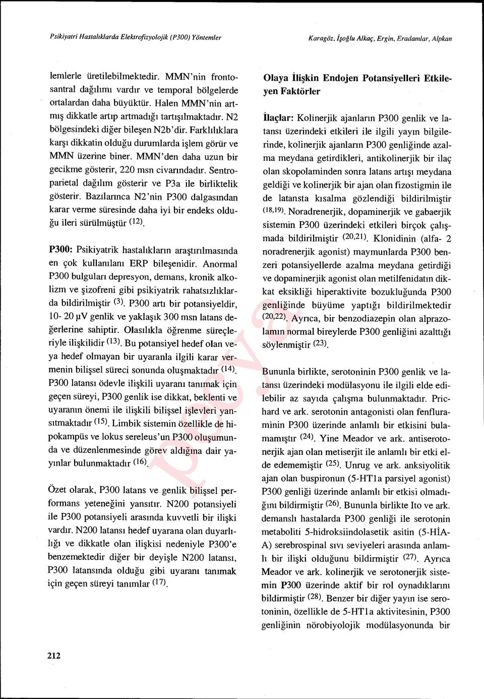 Farkl ıl ıklara karşı dikkatin olduğu durumlarda i şlem görür ve MMN üzerine biner. MMN'den daha uzun bir gecikme gösterir, 220 msn civanndad ır.