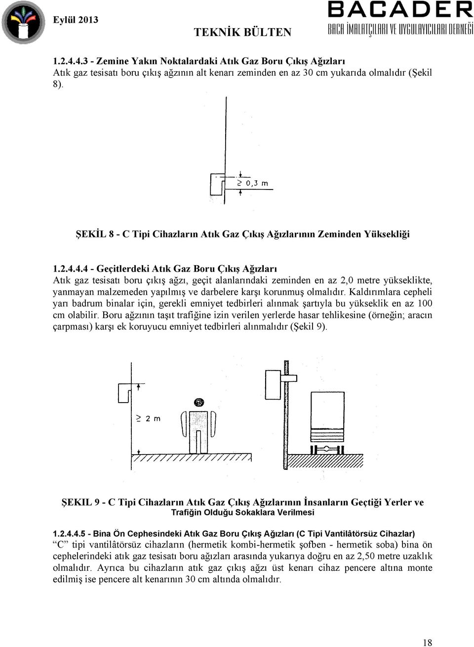 4.4 - Geçitlerdeki Atık Gaz Boru Çıkış Ağızları Atık gaz tesisatı boru çıkış ağzı, geçit alanlarındaki zeminden en az 2,0 metre yükseklikte, yanmayan malzemeden yapılmış ve darbelere karşı korunmuş